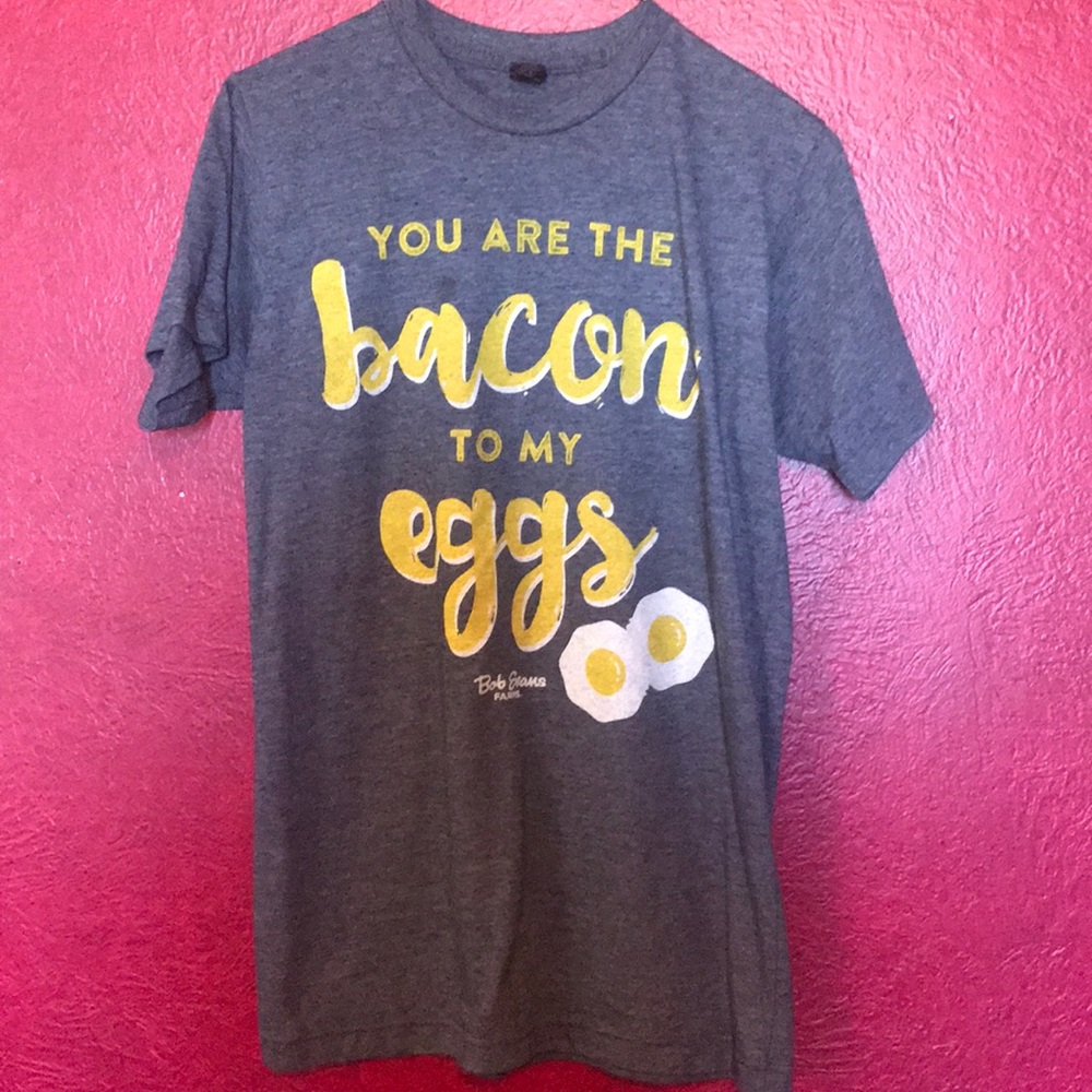 You are the bacon to my Eggs T